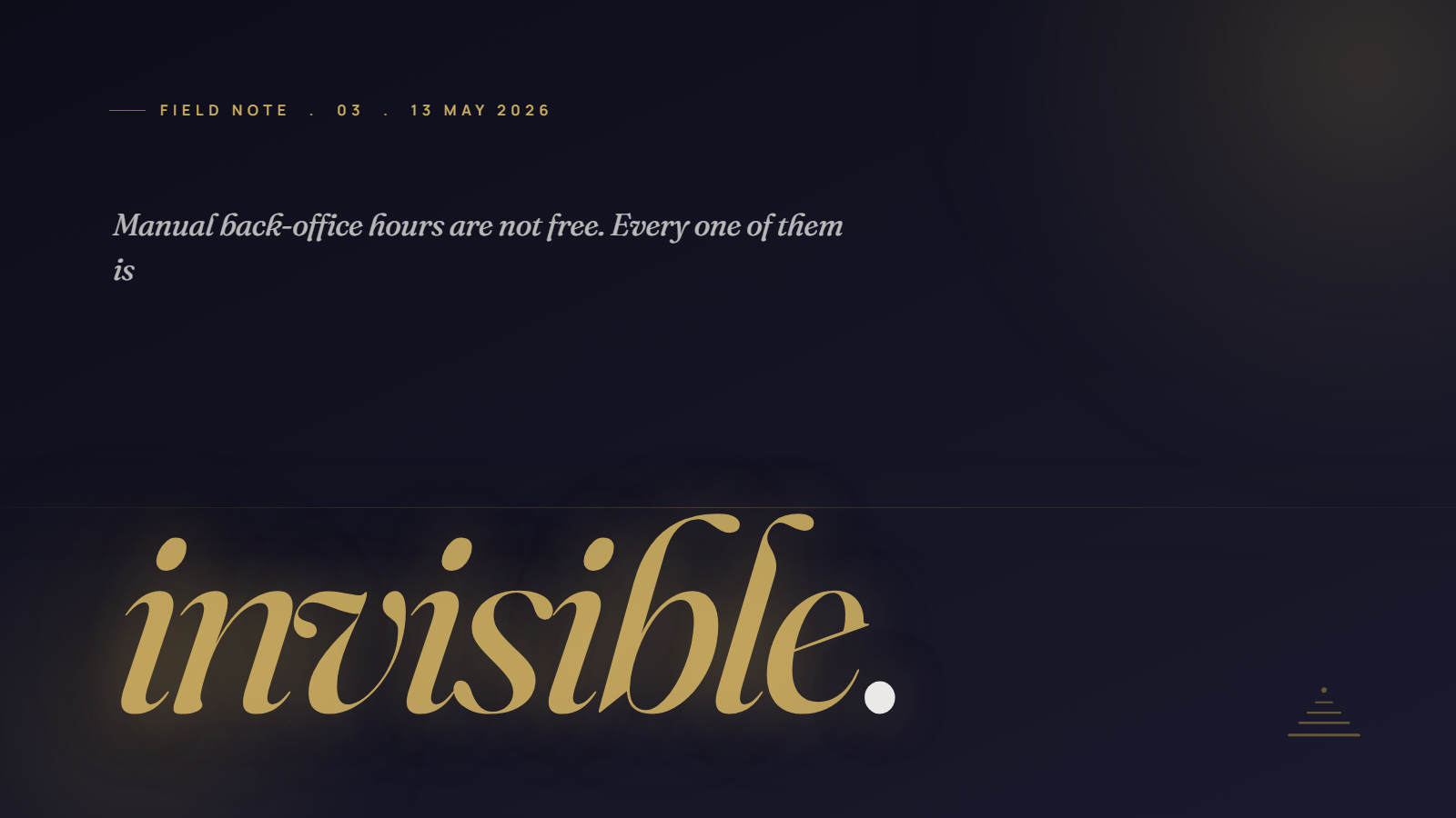 Field Note 03 hero: italic-gold Fraunces word 'invisible' over a cinematic navy backdrop, with the article's defining pull-quote, every hour reconciling a spreadsheet is paid for twice, once in wages, and once in the work that did not get done.